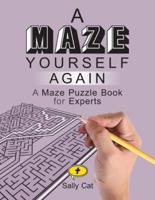A Maze Yourself Again: A Maze Puzzle Book  for Experts