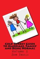 Cold Turkey Guide to Marriage, Family and Being Normal