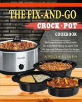 The Fix-And-Go Crock-Pot Cookbook