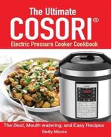The Ultimate Cosori(TM) Electric Pressure Cooker Cookbook