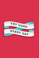 Try Hard Every Day