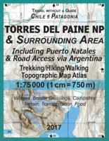 2017 Torres del Paine NP & Surrounding Area Including Puerto Natales & Road Access via Argentina Trekking/Hiking/Walking Topographic Map Atlas 1:75000 (1cm=750m) Villages, Border Crossings, Campsites, Terrain, Transportation, Food: Updated for 2017 All th