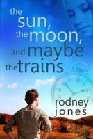 The Sun, the Moon, and Maybe the Trains