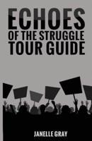 Echoes of the Struggle Tour Guide