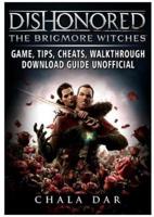 Dishonored the Brigmore Witches Game, Tips, Cheats, Walkthrough, Download Guide Unofficial