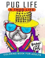 Pug Life A Thug Life Coloring Book for Adults