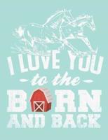 I Love You to the Barn and Back, 4X4 Quad Rule Graph Paper