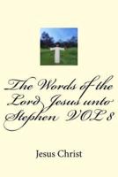 The Words of the Lord Jesus Unto Stephen Vol 8