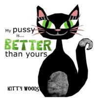 My Pussy is Better Than Yours