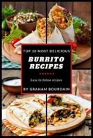 Top 30 Most Delicious Burrito Recipes: A Burrito Cookbook with Beef, Lamb, Pork, Chorizo, Chicken and Turkey - [Books on Mexican Food] - (Top 30 Most Delicious Recipes Book 3)