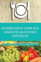 Reversing Fatty Liver and Dissolving Gallstones Naturally