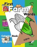 First Farm Words Coloring Book for Toddlers: An Educational Coloring Activity Book for Little Kids, Boys & Girls, for Their Early Learning of Farm Vocabulary by Fun Coloring!