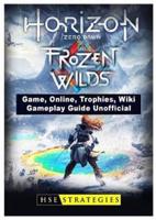 Horizon Zero Dawn the Frozen Wilds Game, Online, Trophies, Wiki, Gameplay Guide Unofficial
