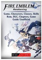 Fire Emblem Awakening Game, Characters, Classes, Kills, Rom, DLC, Chapters, Game Guide Unofficial