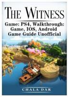 The Witness PS4, Walkthrough, Game, IOS, Android, Game Guide Unofficial