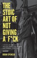 The Stoic Art of Not Giving a F*ck