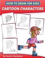How to Draw for Kids - Cartoon Characters