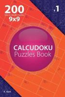 Calcudoku - 200 Easy to Master Puzzles 9X9 (Volume 1)