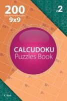 Calcudoku - 200 Easy to Normal Puzzles 9X9 (Volume 2)
