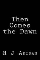 Then Comes the Dawn