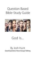 Question-Based Bible Study Guide -- God Is...