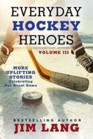 Everyday Hockey Heroes, Volume III