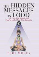 The Hidden Messages in Food: Use Your Relationship with Food to Unlock Your True Potential