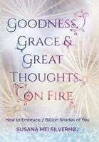 Goodness, Grace & Great Thoughts on Fire: How to Embrace 7 Billion Shades of You