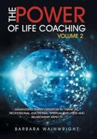 The Power of Life Coaching Volume 2: Manifesting Transformation in Financial, Professional, Emotional, Spiritual, Wellness and Relationship Aspects