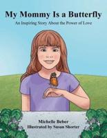 My Mommy Is a Butterfly: An Inspiring Story About the Power of Love