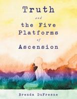 Truth and the Five Platforms of Ascension