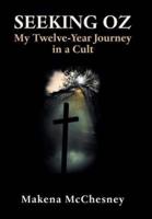 Seeking Oz: My Twelve-Year Journey in a Cult