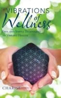 Vibrations of Wellness: Free and Simple Techniques to Vibrant Health