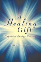 A Healing Gift: Cognitive Energy Healing
