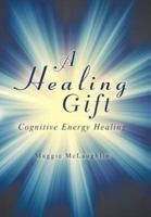 A Healing Gift: Cognitive Energy Healing