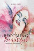 Becoming Beautiful: A Personal Journey Towards Happiness