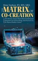 The Matrix of Co-Creation: The Shortest, Easiest Book About Fundamental Quantum Law of Everything, and Practical Use for Physical Reality Control