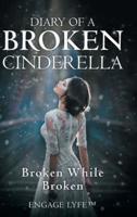 Diary of a Broken Cinderella: Broken While Broken