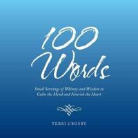 100 Words: Small Servings of Whimsy and Wisdom to Calm the Mind and Nourish the Heart