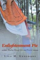 Enlightenment Pie: Healing Through Spiritual Practice