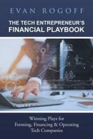 The Tech Entrepreneur's Financial Playbook: Winning Plays for Forming, Financing & Operating Tech Companies