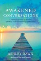 Awakened Conversations: A Family's Journey of Healing Sparks a Medium's Journey of Discovery