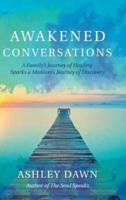 Awakened Conversations: A Family's Journey of Healing Sparks a Medium's Journey of Discovery