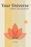 Your Universe: Holistic Life and Health