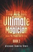 You Are the Ultimate Magician: Know Thy Power and Be Free