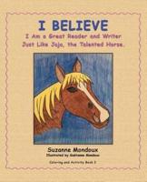 I Believe: I Am a Great Reader and Writer Just Like Jojo, the Talented Horse.