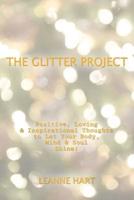 The Glitter Project: Positive, Loving & Inspirational Thoughts to Let Your Body, Mind & Soul Shine!