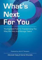 What's Next for You: The Eightfold Path to Transforming the Way We Hire and Manage Talent