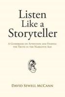 Listen Like a Storyteller: A Guidebook on Attention and Finding Truth in the Narrative Age