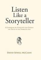 Listen Like a Storyteller: A Guidebook on Attention and Finding Truth in the Narrative Age